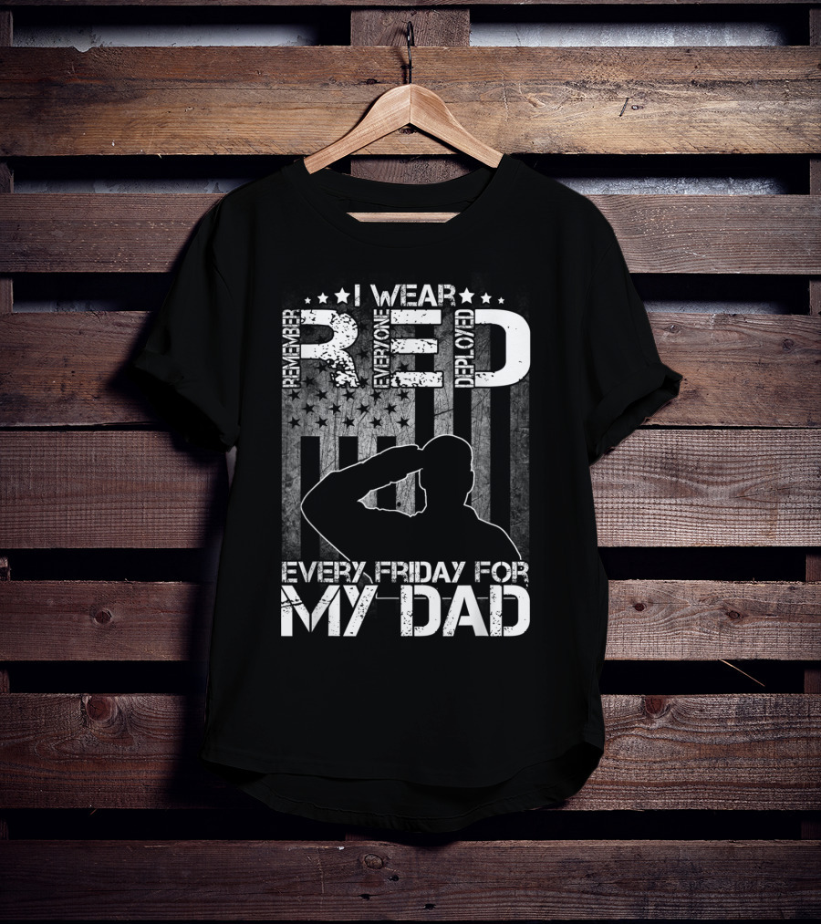 I Wear Red Every Friday For My Dad Remember Everyone Deployed T-Shirt