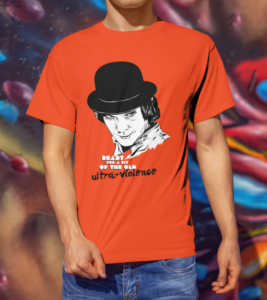 A Clockwork Orange Ready For A Bit Of The Old Ultra-Violence T-Shirt