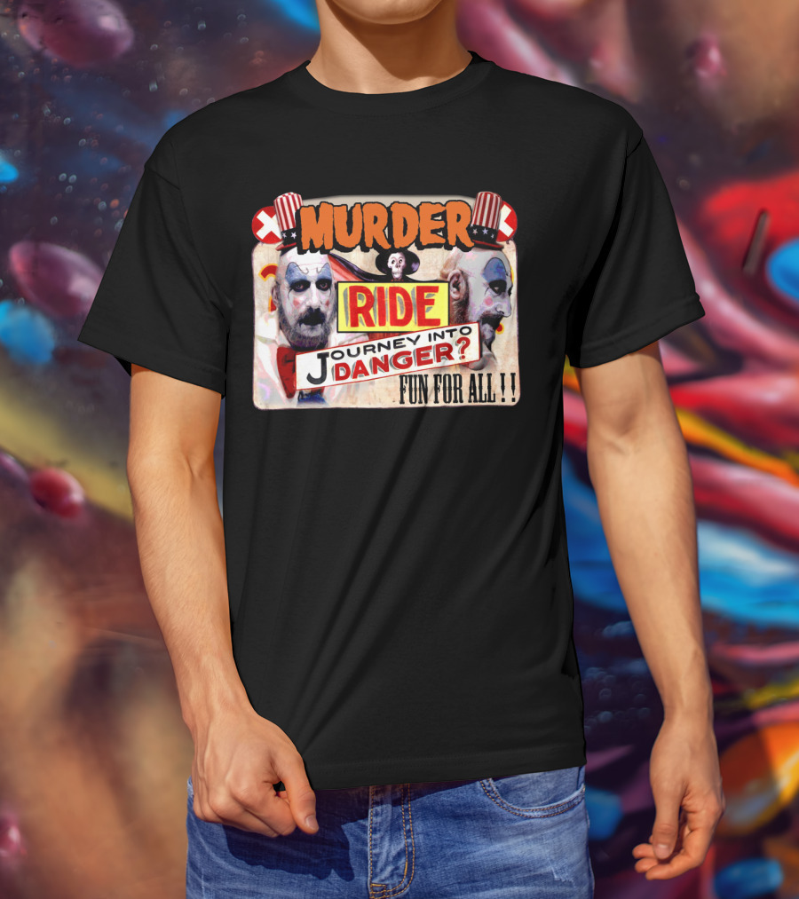 Murder Ride Journey Into Danger Fun For All Captain Spaulding T-Shirt