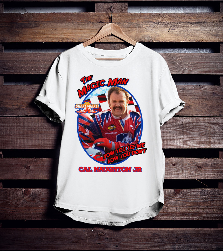 Talladega Nights The Magic Man Cal Naughton Jr Now You See Me Now You Don't Shake And Bake T-Shirt