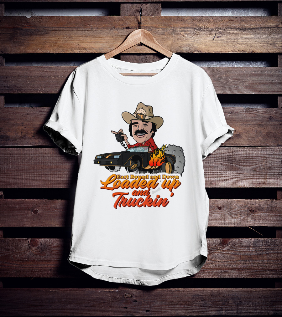 East Bound And Down Loaded Up And Truckin' Smokey And The Bandit T-Shirt