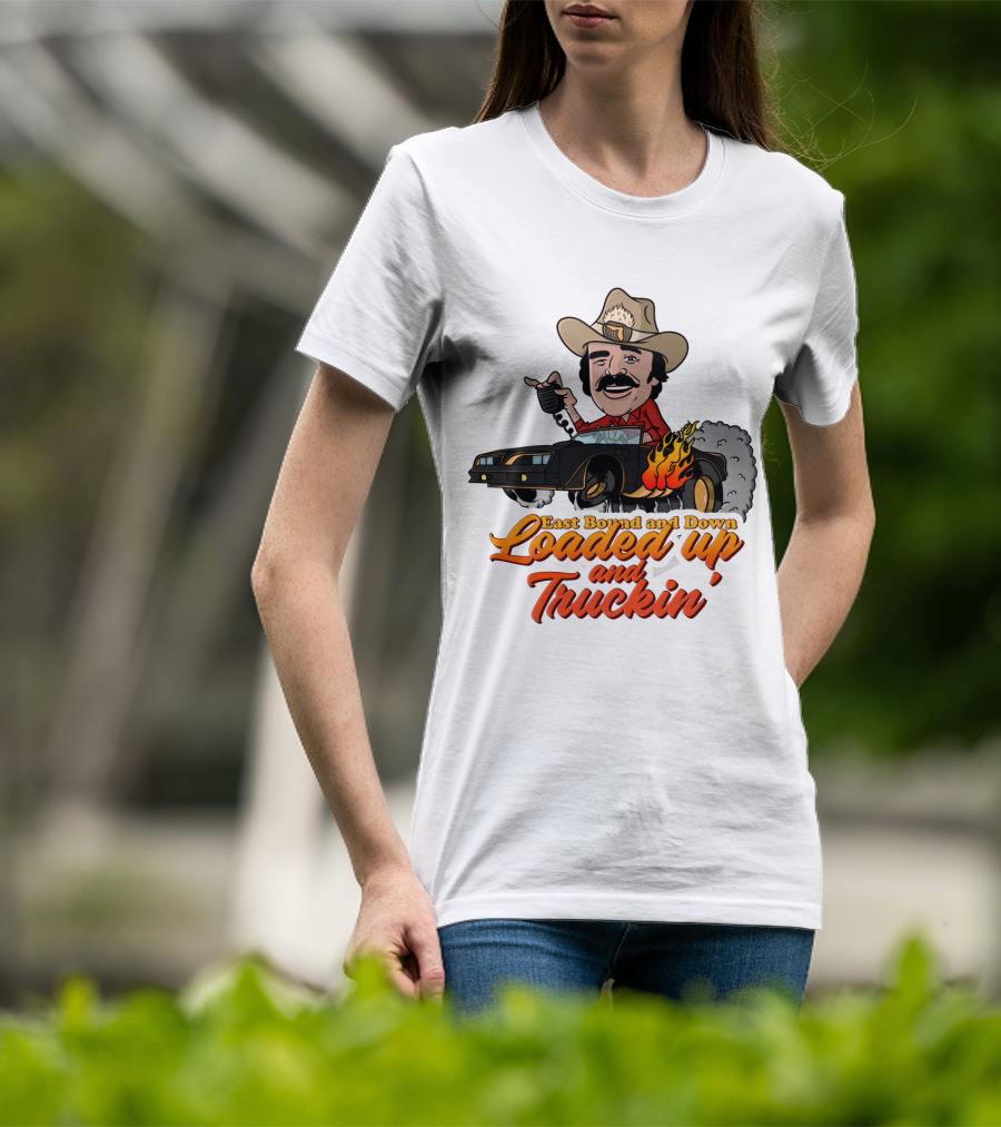 East Bound And Down Loaded Up And Truckin' Smokey And The Bandit T-Shirt