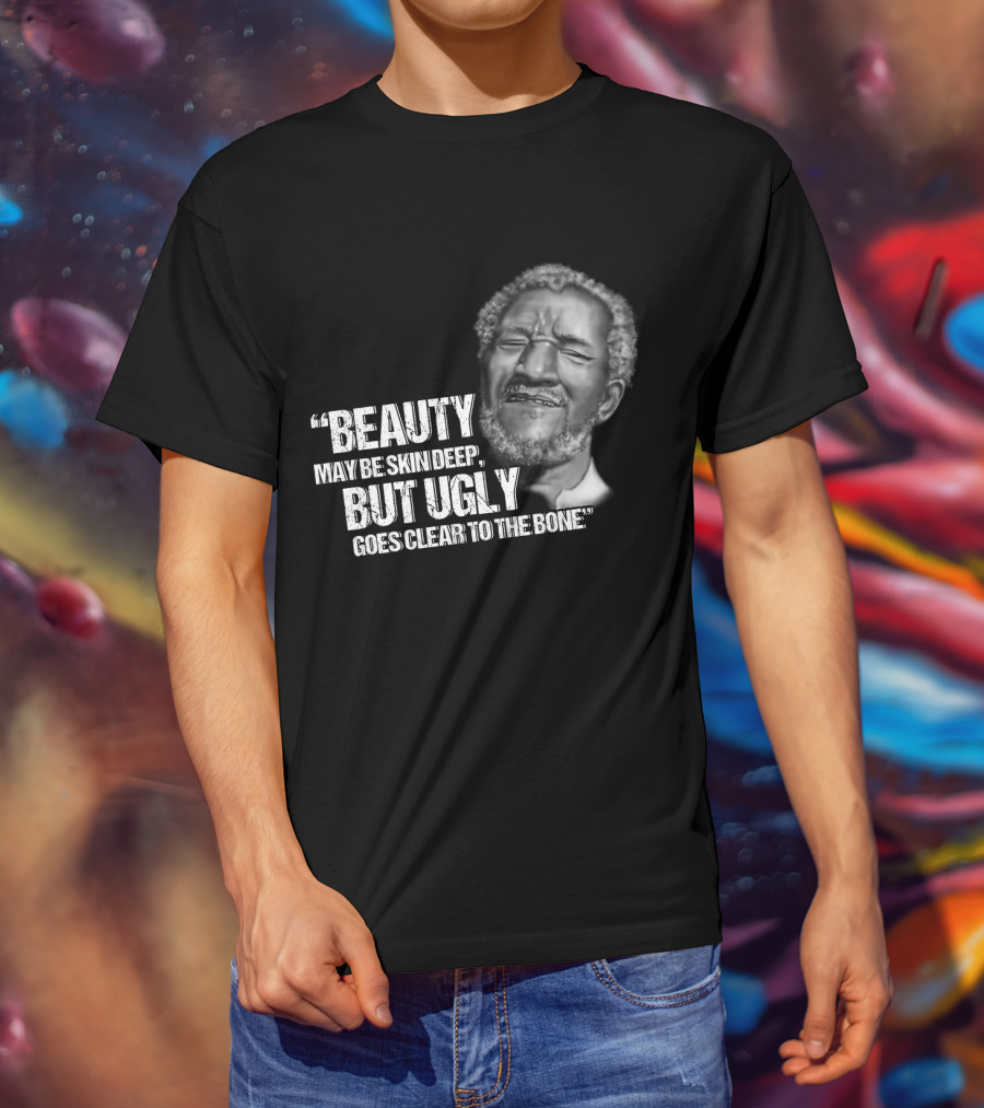 Beauty May Be Skin Deep But Ugly Goes Clear To The Bone Red Foxx T-Shirt