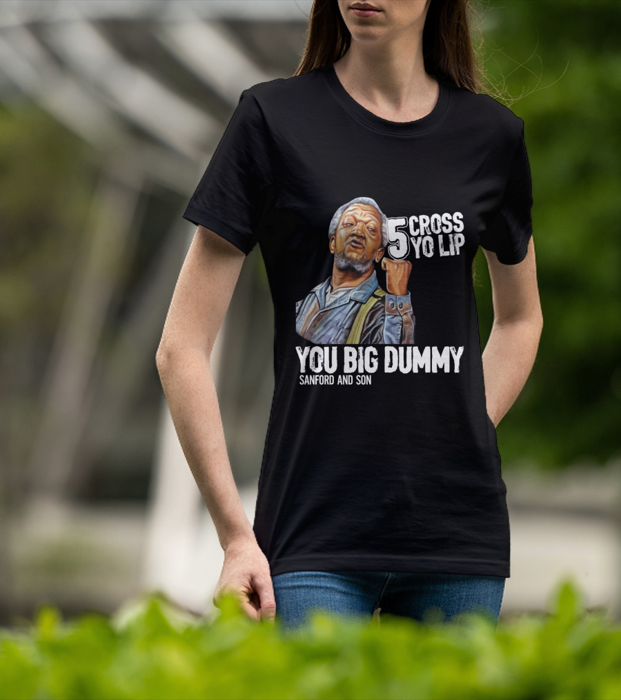 Sanford And Son You Big Dummy 5 Cross Yo Lip T-Shirt