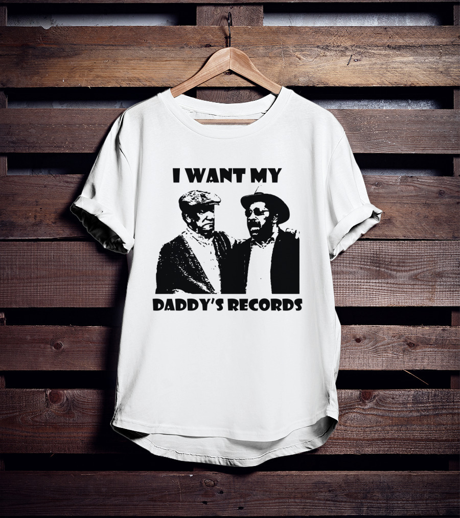 Sanford And Son I Want My Daddy's Records T-Shirt