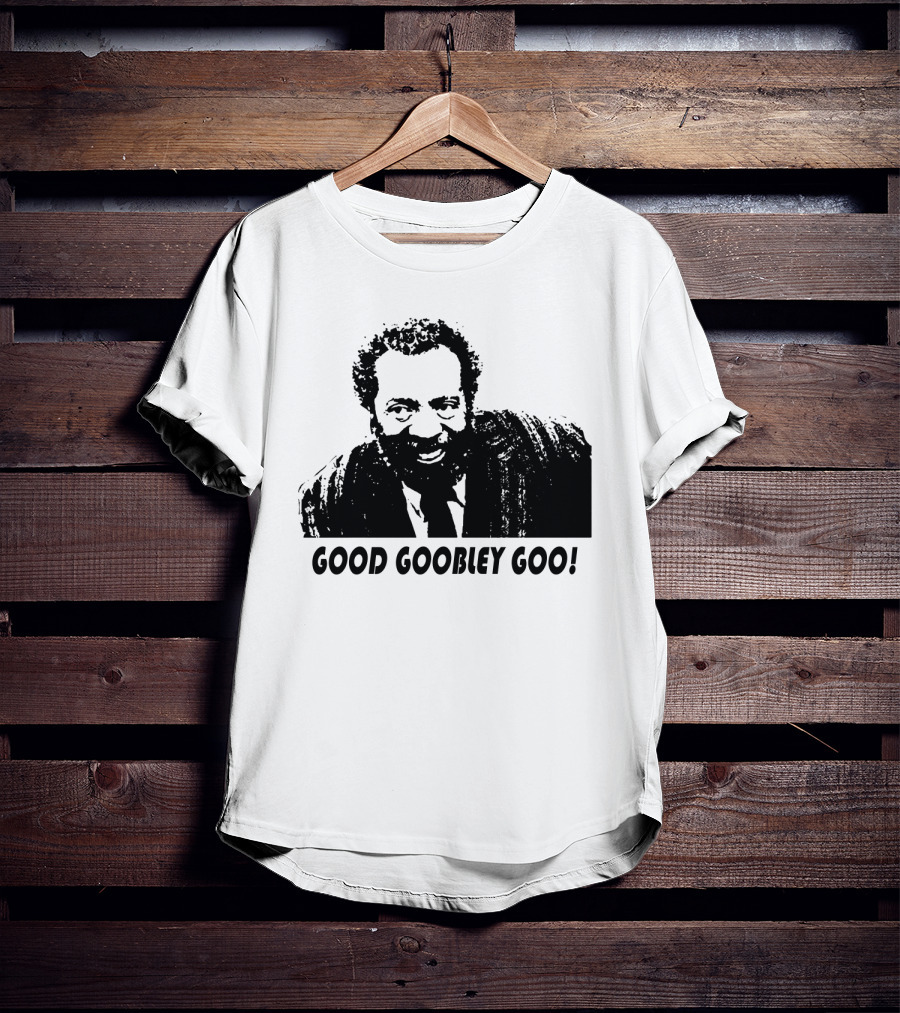 Sanford And Son Grady Wilson Good Goobley Goo T-Shirt