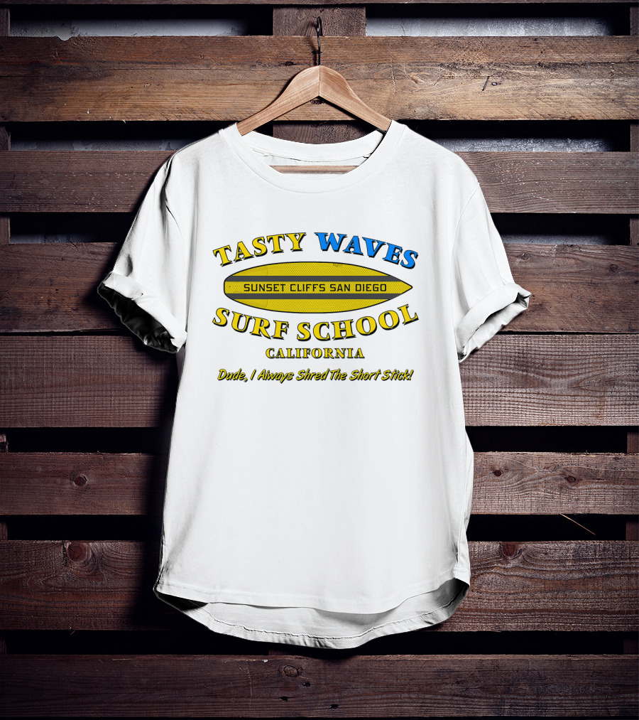 Tasty Waves Surf School Sunset Cliffs San Diego California Dude I Always Shred The Short Stick T-Shirt