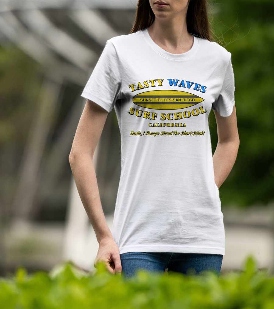 Tasty Waves Surf School Sunset Cliffs San Diego California Dude I Always Shred The Short Stick T-Shirt