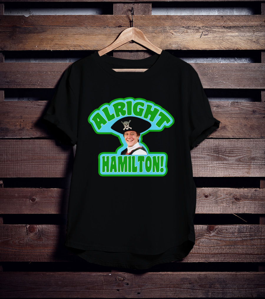 Alright Hamilton Fast Times At Ridgemont High Pirate Hat Skull And Crossbones T-Shirt