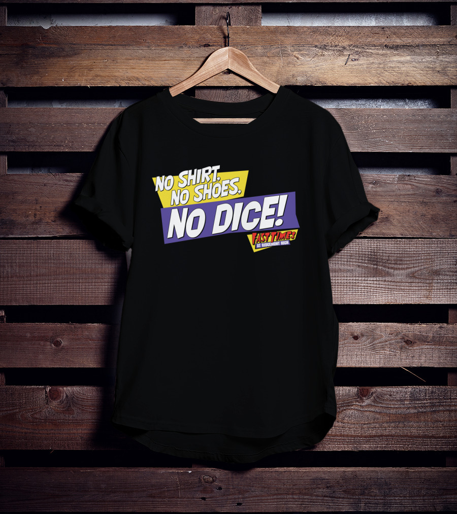 Fast Times At Ridgemont High No Shirt No Shoes No Dice T-Shirt