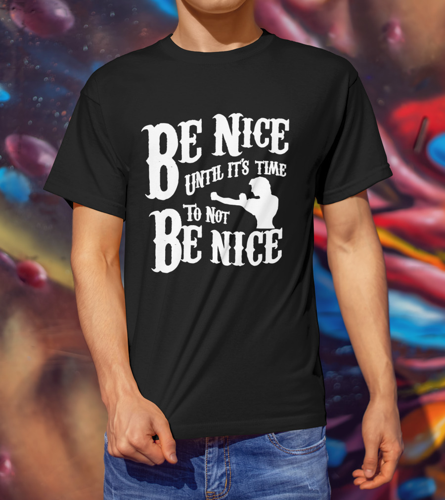 Be Nice Until It's Time To Not Be Nice Road House T-Shirt