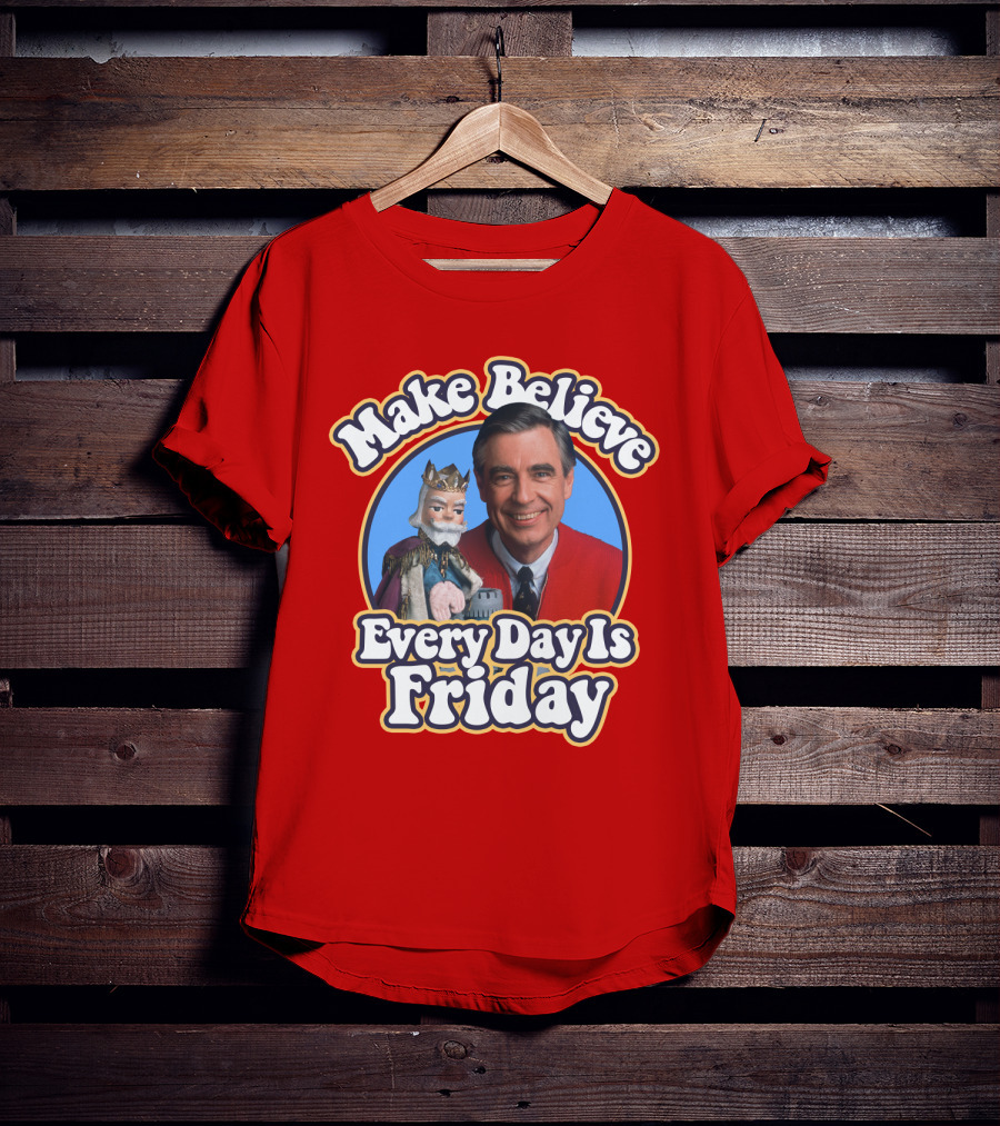 Make Believe Every Day Is Friday MRN T-Shirt