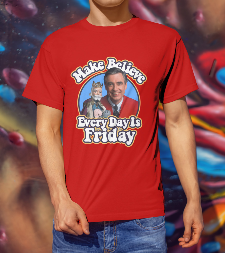 Make Believe Every Day Is Friday MRN T-Shirt