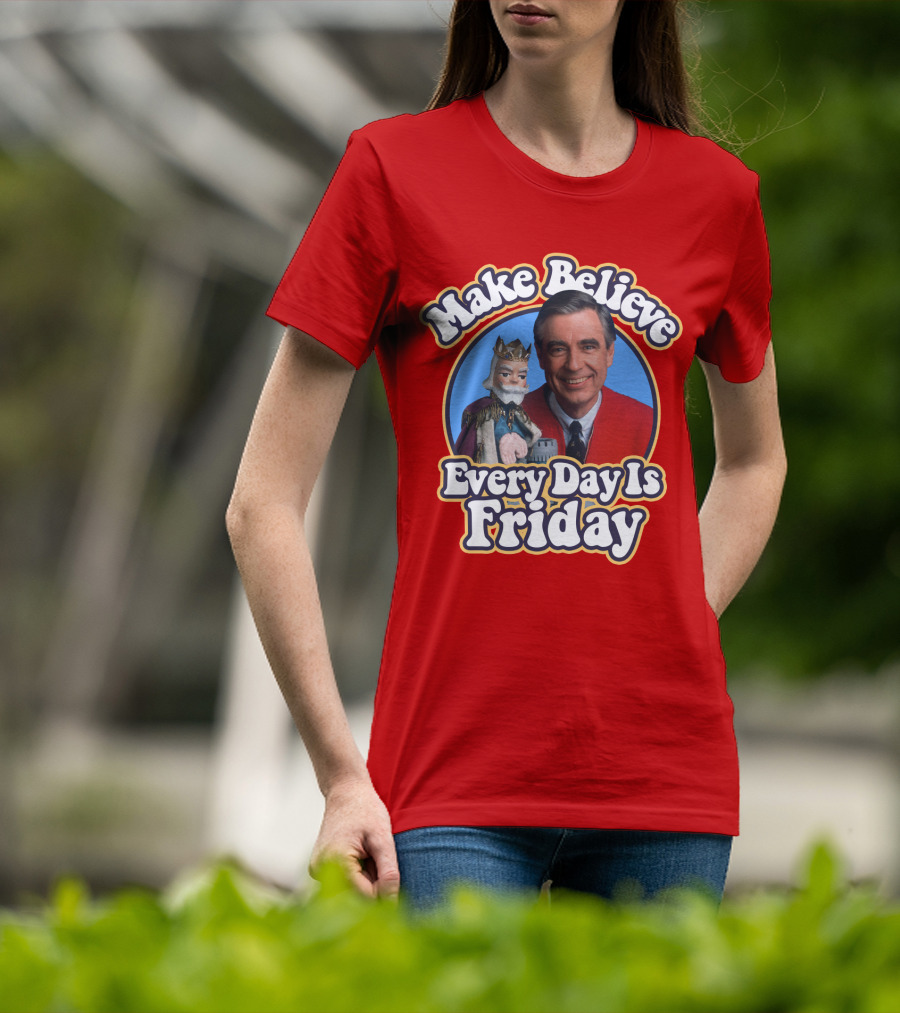 Make Believe Every Day Is Friday MRN T-Shirt