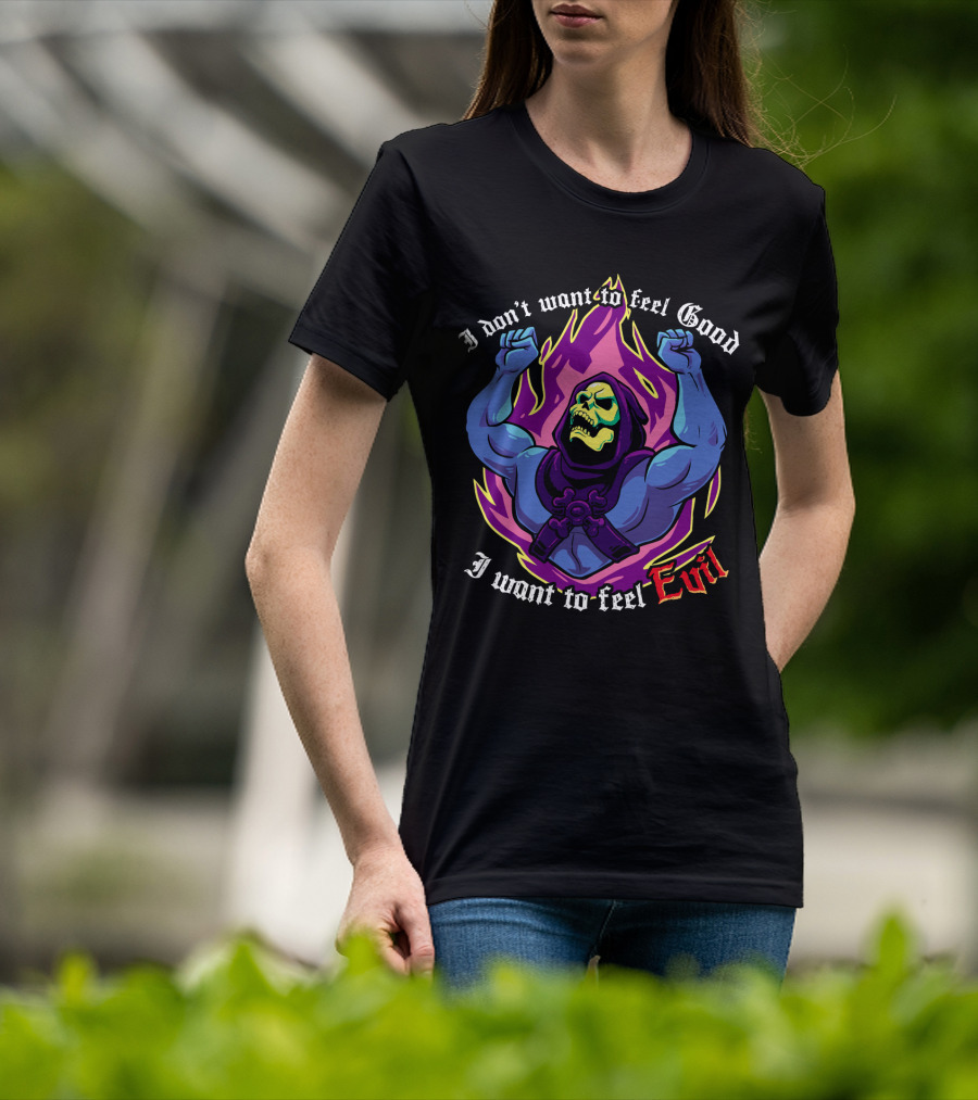 Skeletor I Don't Want To Feel Good I Want To Feel Evil T-Shirt
