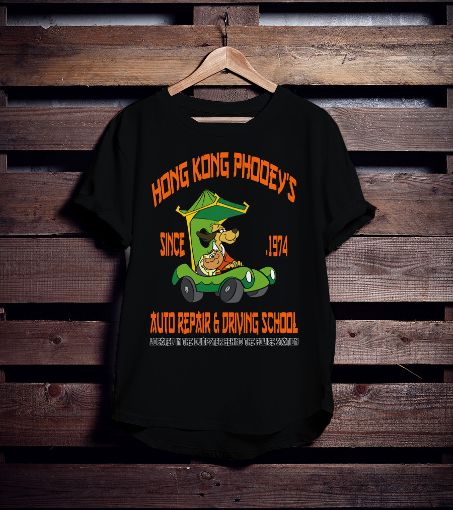 Hong Kong Phooey's Since 1974 Auto Repair And Driving School Located In The Dumpster Behind The Police Station T-Shirt