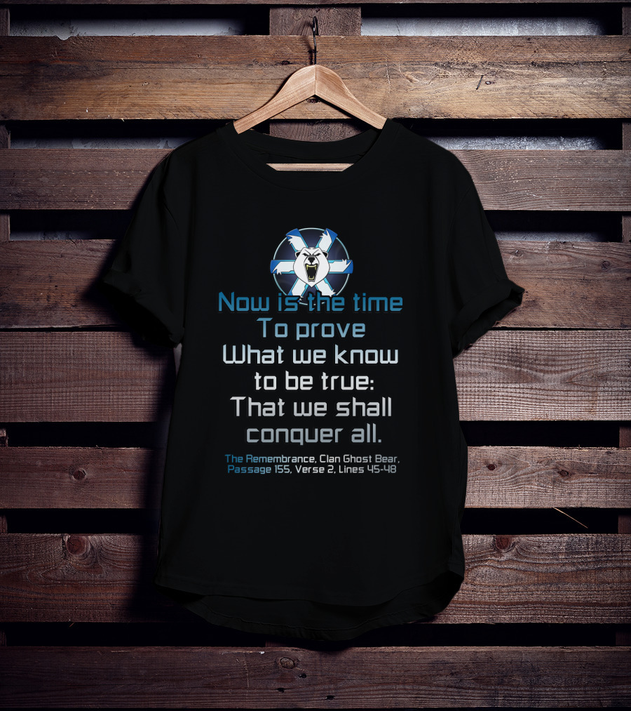 Now Is The Time To Prove What We Know To Be True That We Shall Conquer All Clan Ghost Bear Passage 155 Verse 2 Lines 45-48 T-Shirt