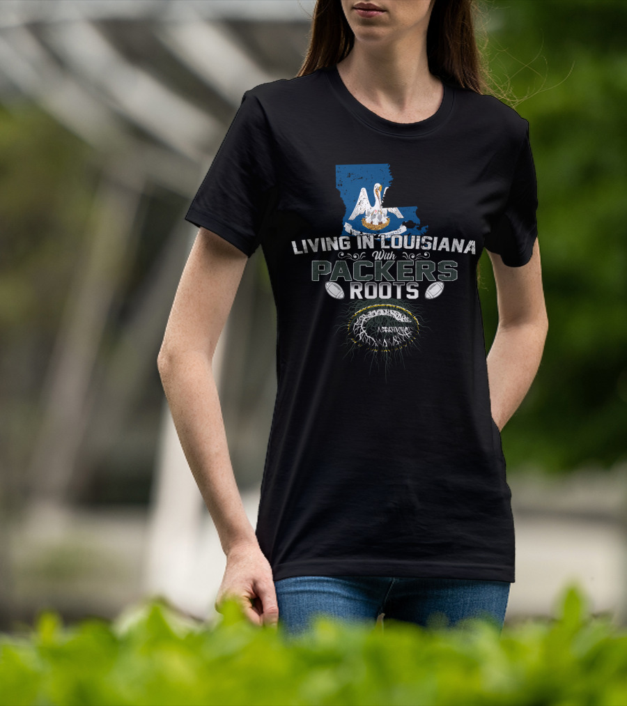 Living In Louisiana With Packers Roots Football And State Pride T-Shirt