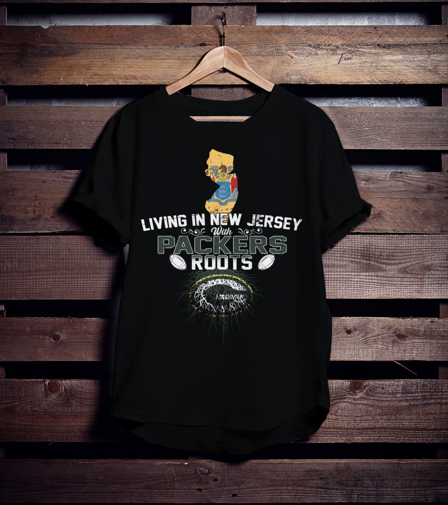 Living In New Jersey With PACKERS Roots Football Heritage And Map T-Shirt