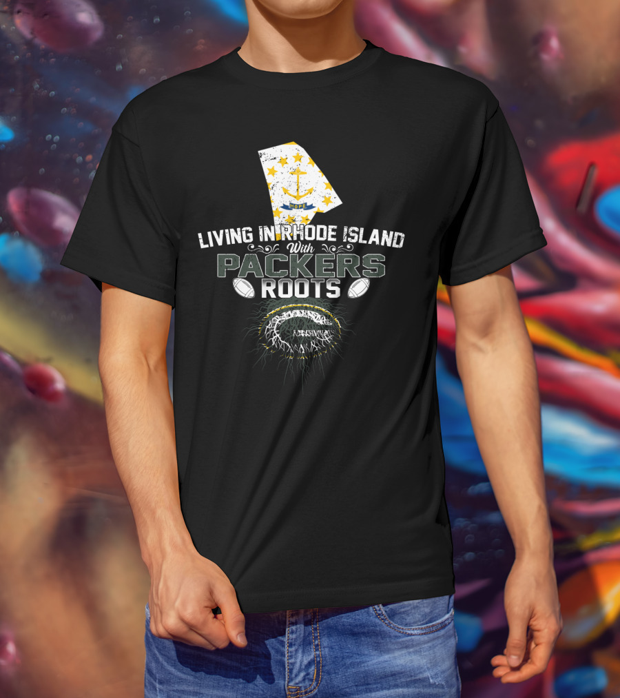 Living In Rhode Island With Packers Roots NFL Football Fans United T-Shirt