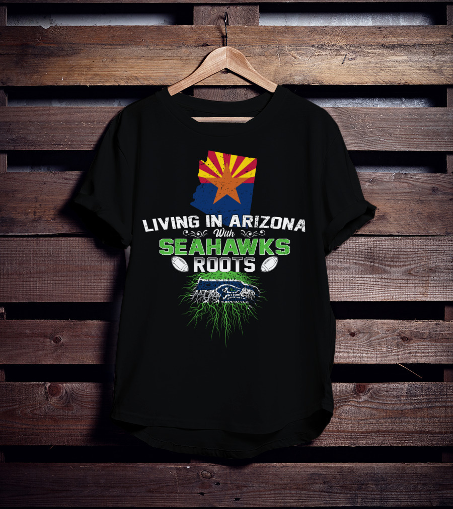 LIVING IN ARIZONA WITH SEAHAWKS ROOTS Football Fan Identity T-Shirt
