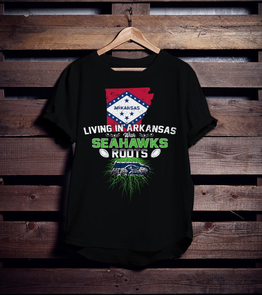 Living In Arkansas With Seahawks Roots And Football Passion T-Shirt