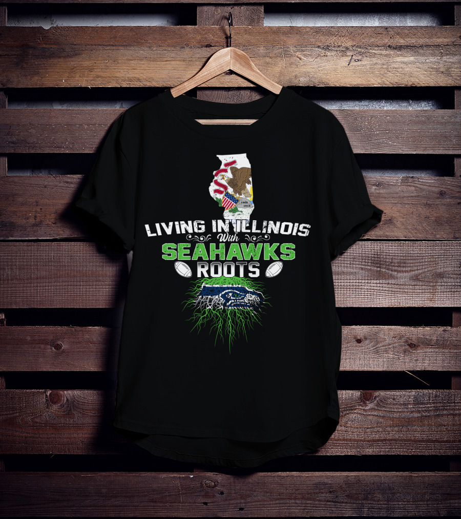 Living In Illinois With Seahawks Roots Football Fan Connection T-Shirt