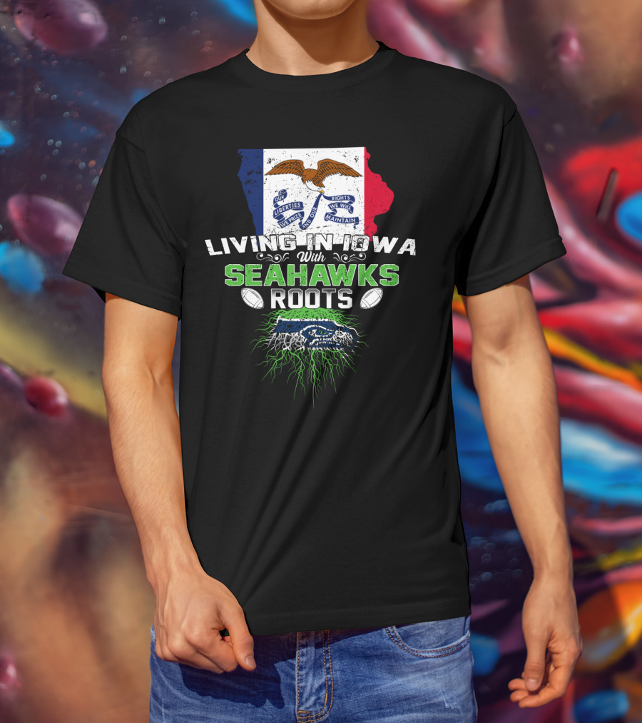 Living In Iowa With Seahawks Roots Flag And Football Elements T-Shirt