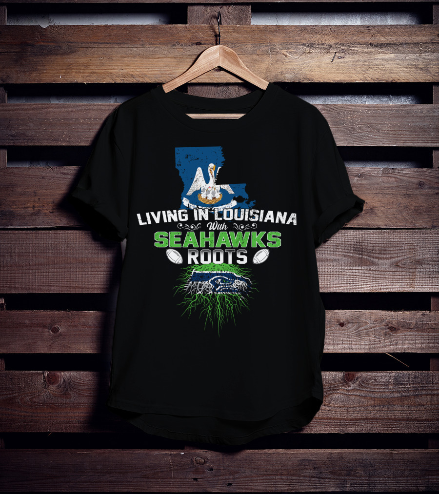 Living In Louisiana With SEAHAWKS Roots Map Pelican Football T-Shirt