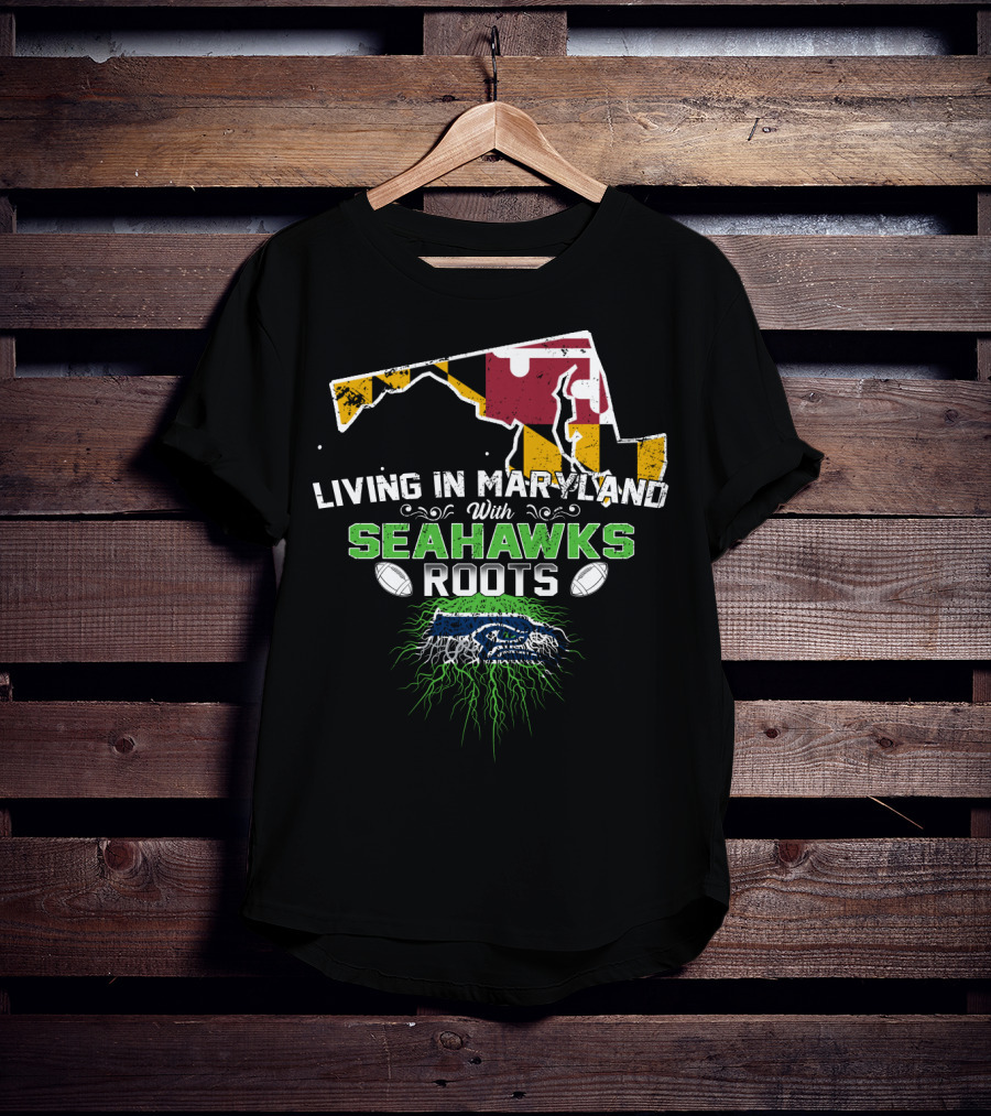 Living In Maryland With Seahawks Roots Maryland Flag And Seahawks Logo With Roots T-Shirt