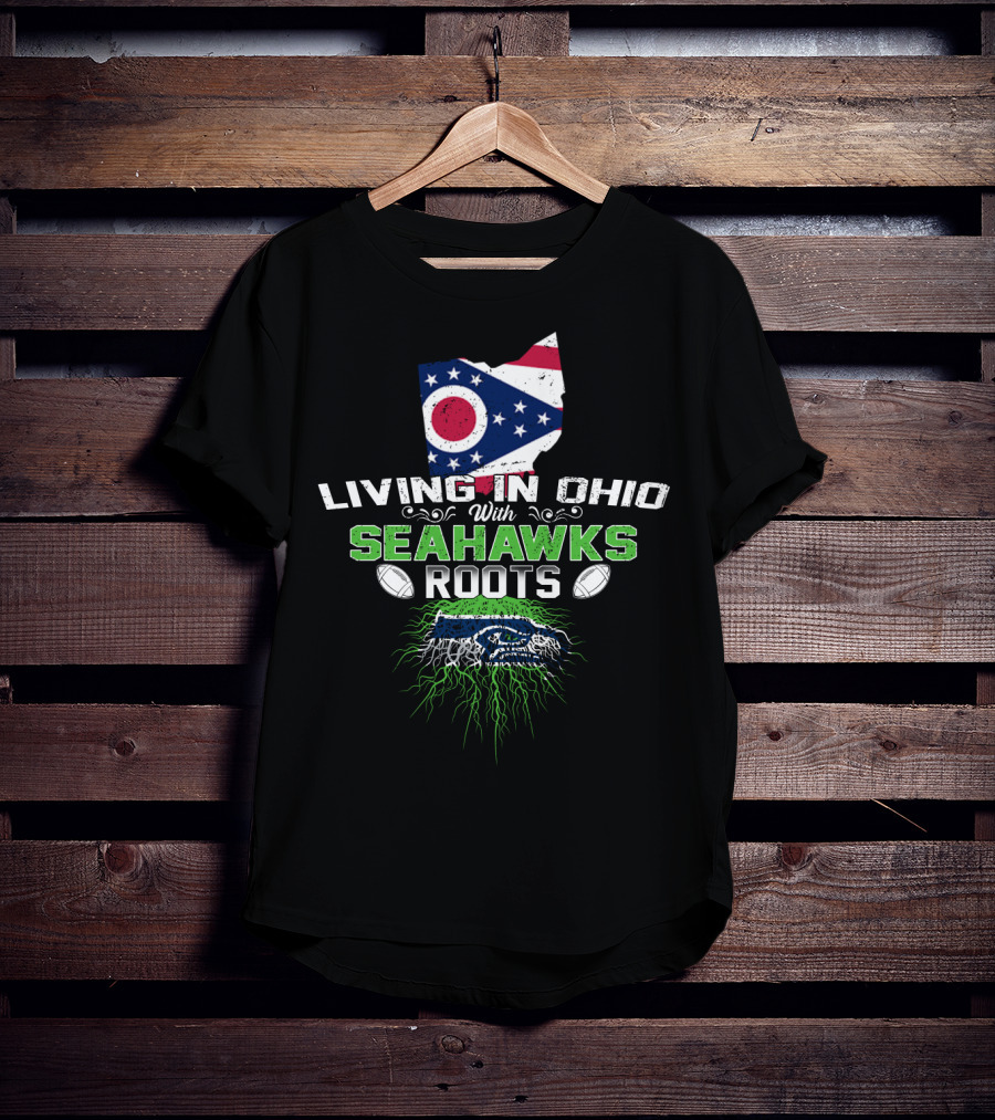 Living In Ohio With Seahawks Roots Flag And Hawk Graphics T-Shirt