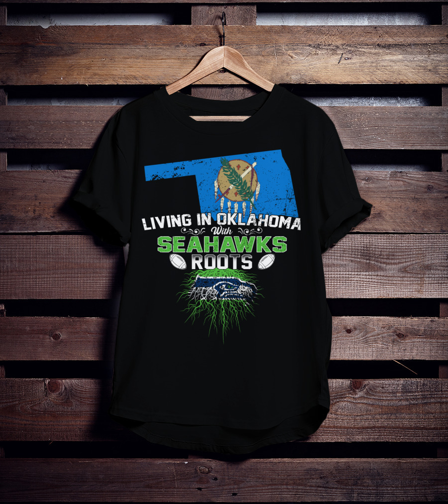 Living In Oklahoma With SEAHAWKS Roots Featuring Oklahoma State And SEAHAWKS Elements T-Shirt