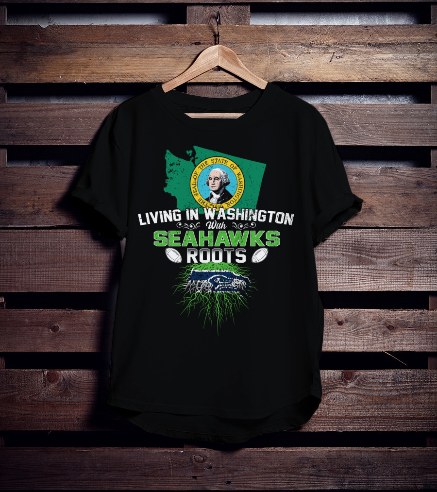 Living In Washington With SEAHAWKS Roots Seal Of The State Of Washington T-Shirt