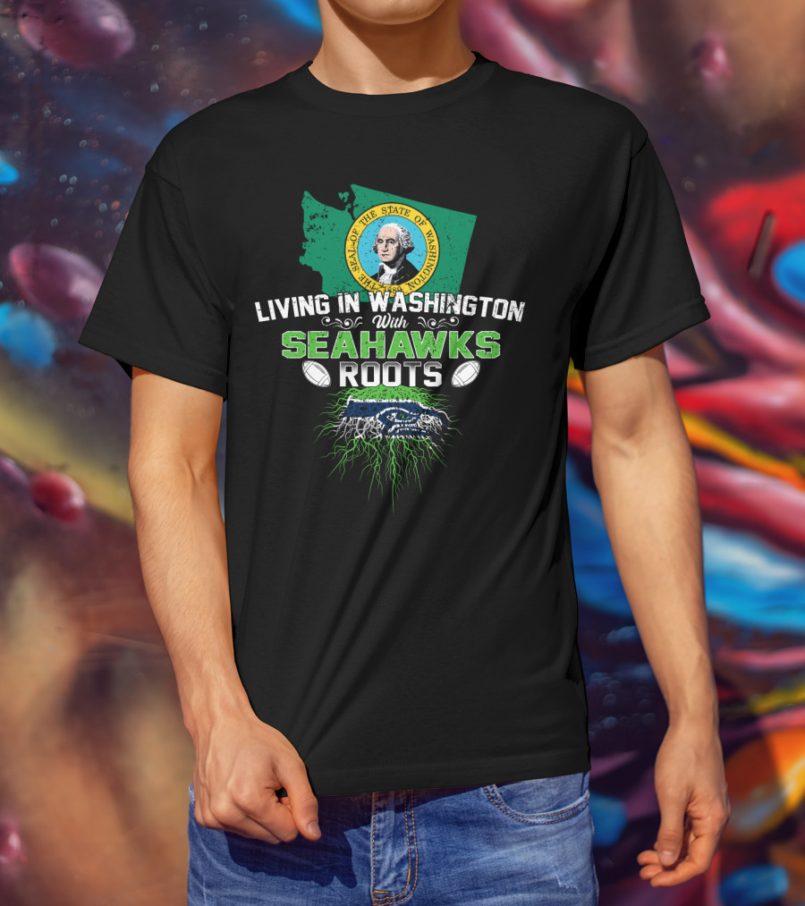 Living In Washington With SEAHAWKS Roots Seal Of The State Of Washington T-Shirt