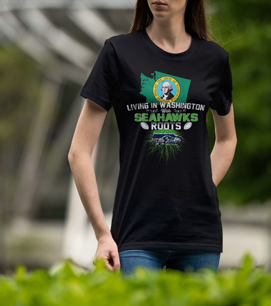 Living In Washington With SEAHAWKS Roots Seal Of The State Of Washington T-Shirt