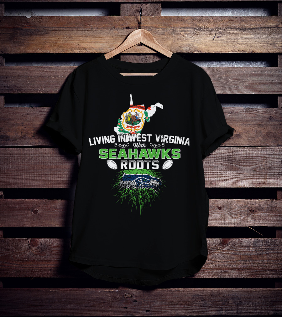 Living In West Virginia Proudly Embracing Seahawks Roots With Football Passion T-Shirt