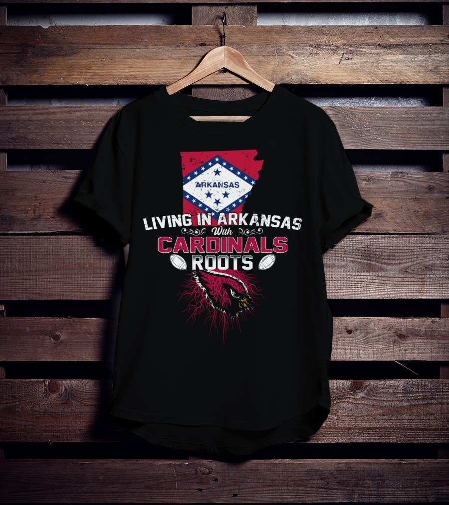 Living In Arkansas With Cardinals Roots Football Heritage T-Shirt