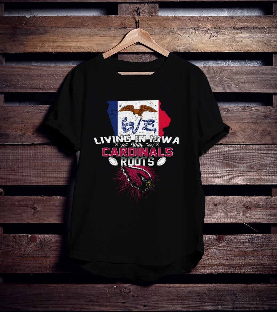 Living In Iowa With Cardinals Roots Iowa Flag Eagles Football T-Shirt