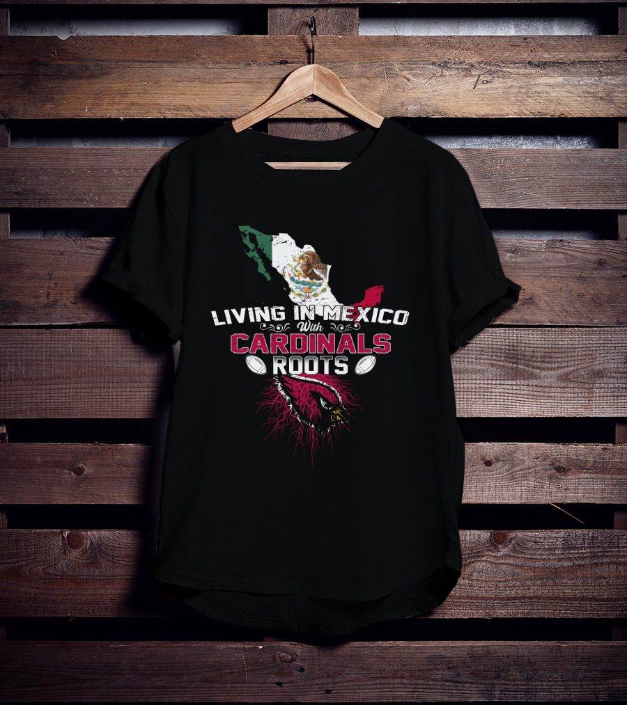 Living In Mexico With Cardinals Roots NFL Mascot And Mexico Flag T-Shirt