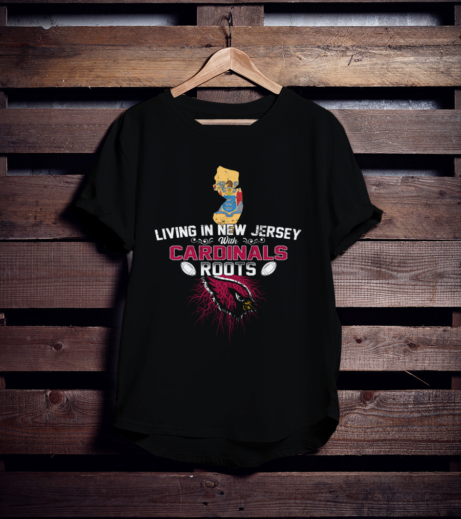 Living In New Jersey With Cardinals Roots NFL Team Pride T-Shirt