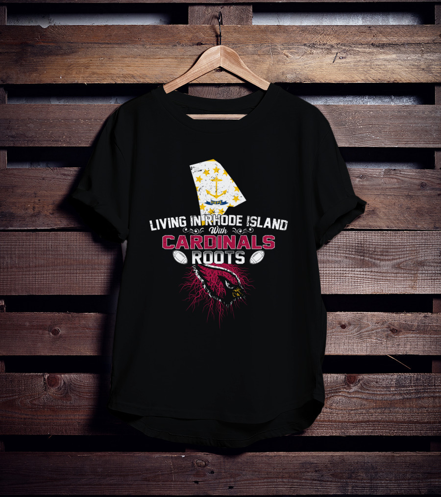 Living In Rhode Island With Cardinals Roots Football T-Shirt