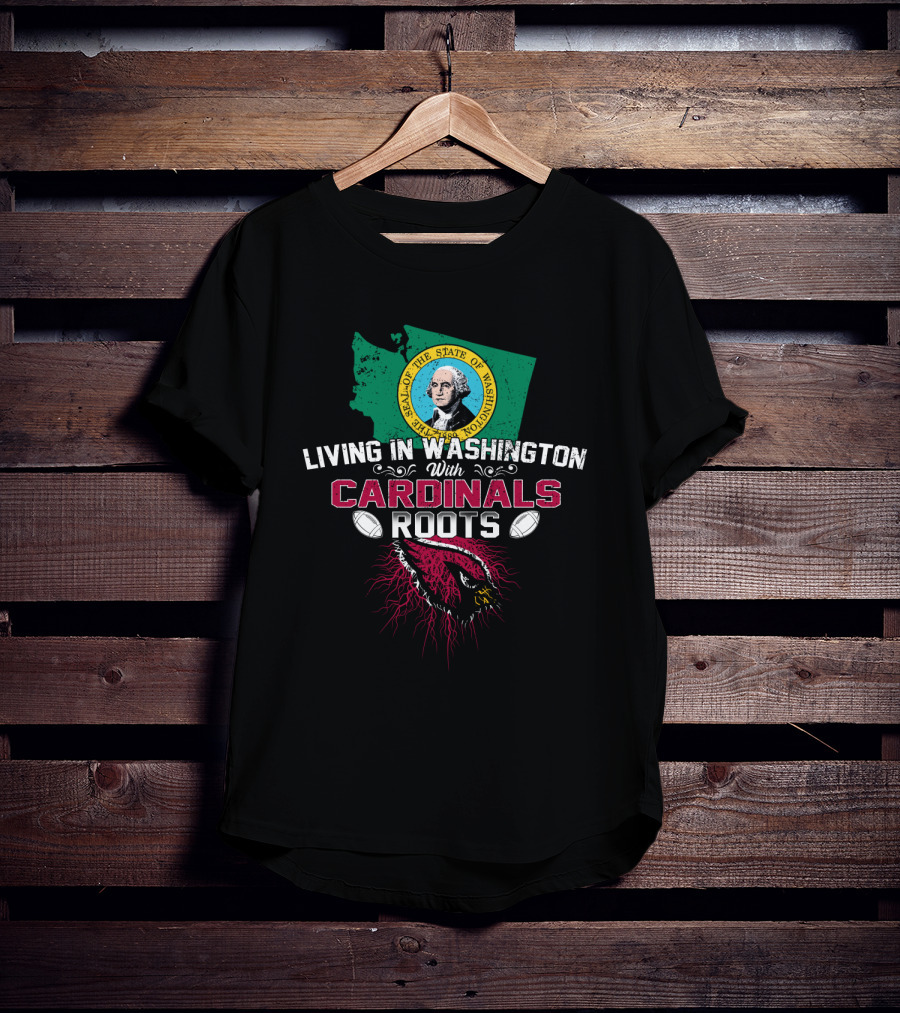 Living In Washington With Cardinals Roots Football Seal State Bird Map T-Shirt