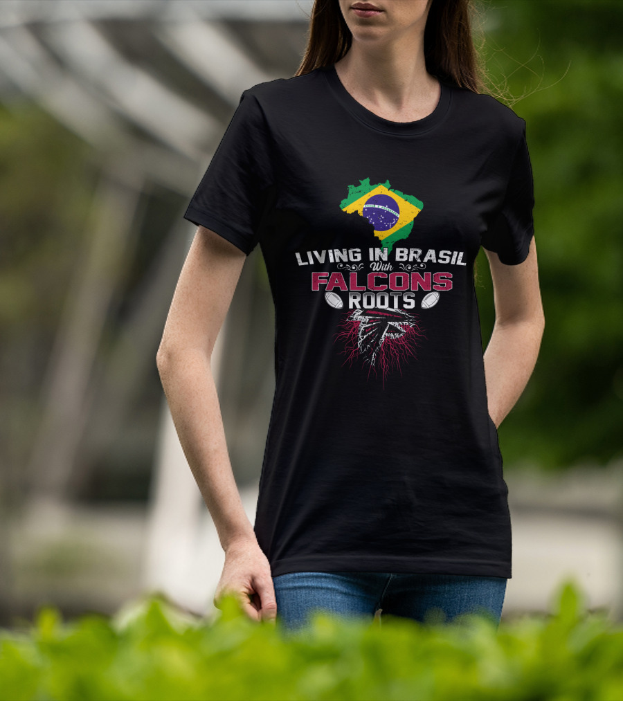 Living In Brasil With Falcons Roots NFL Football Enthusiast T-Shirt