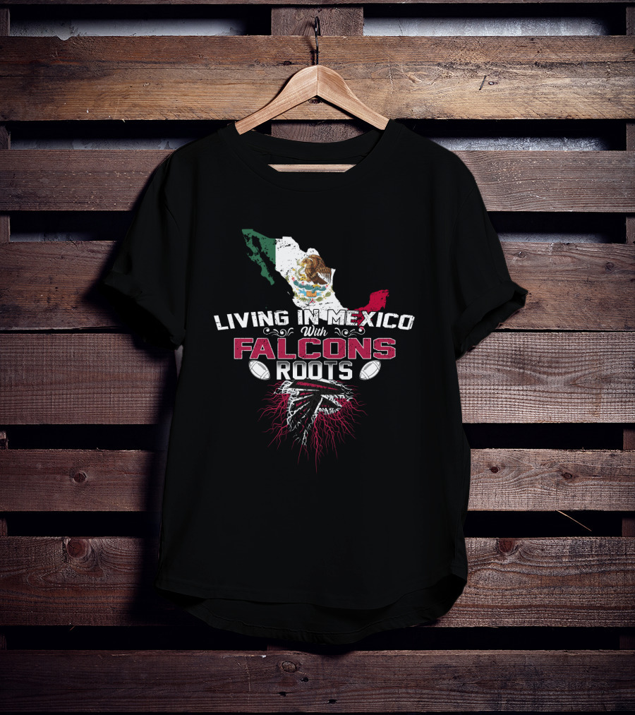 Living In Mexico With Atlanta Falcons Roots T-Shirt