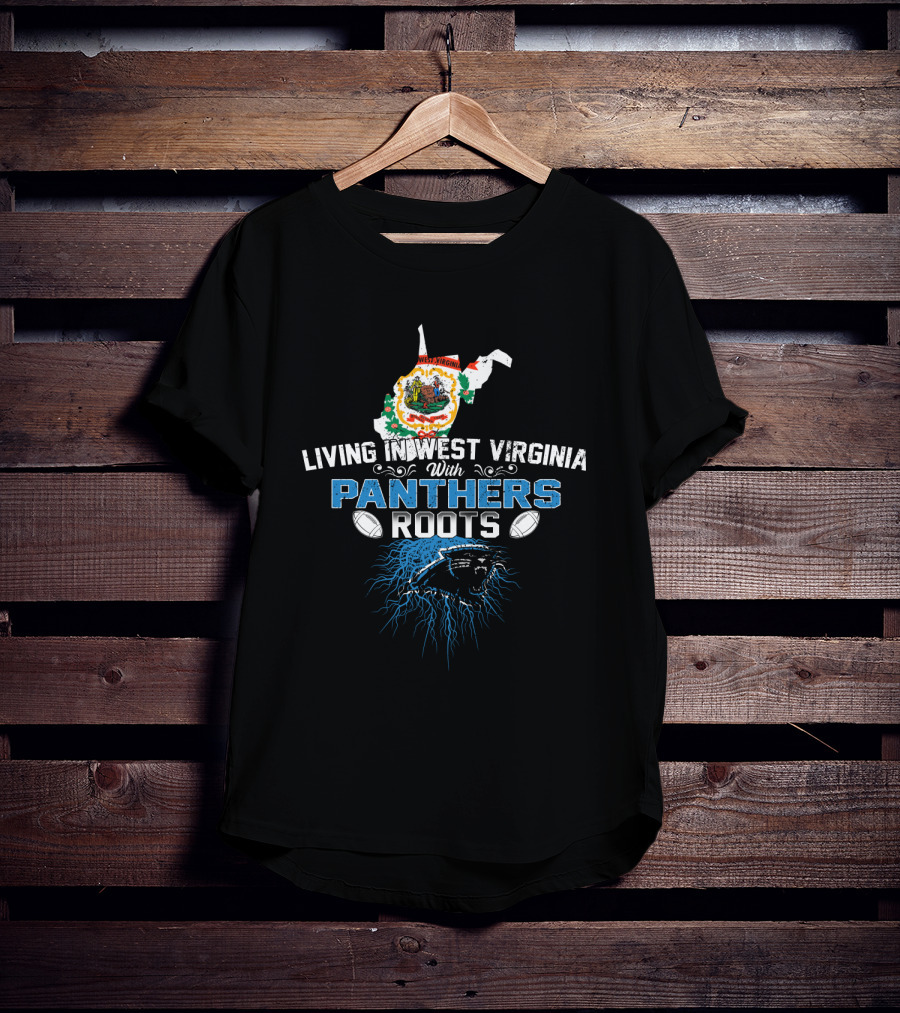 Living In West Virginia With Panthers Roots Football Pride T-Shirt