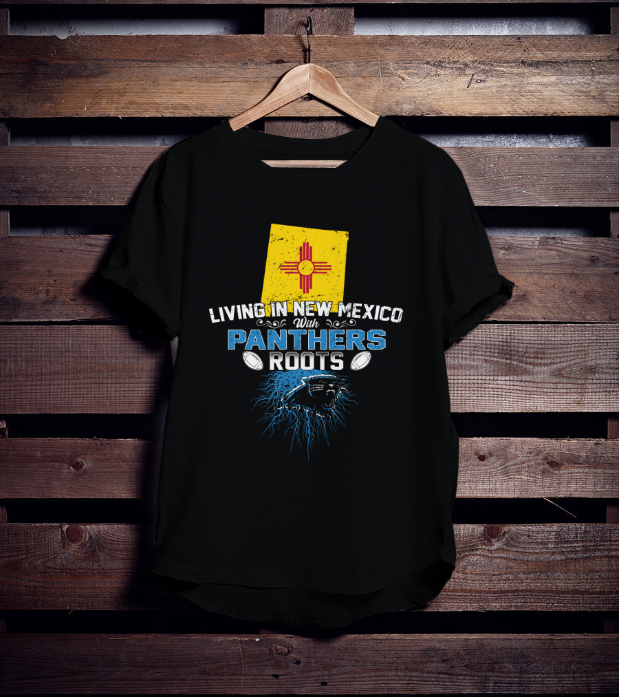 Living In New Mexico With Carolina Panthers Roots T-Shirt