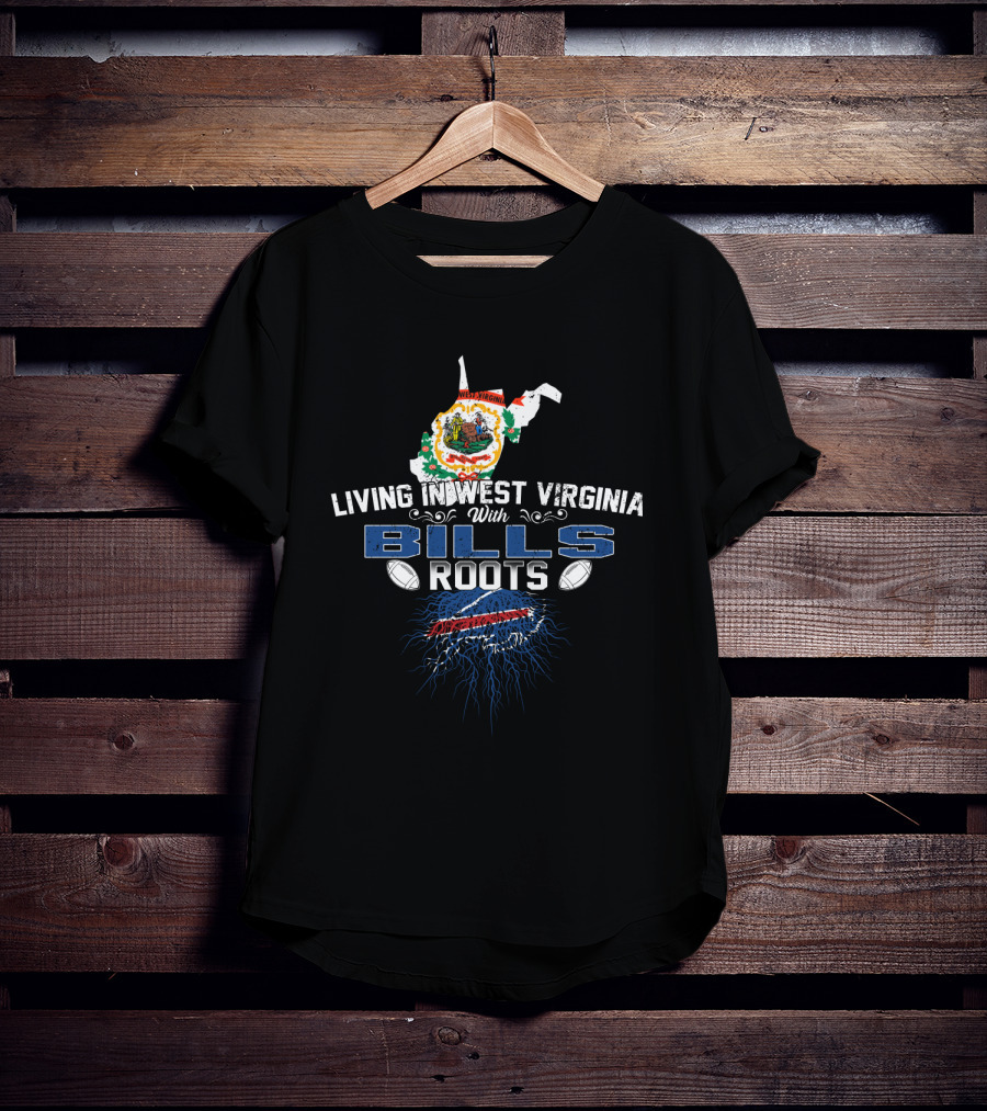 Living In West Virginia With Bills Roots Football Connection T-Shirt