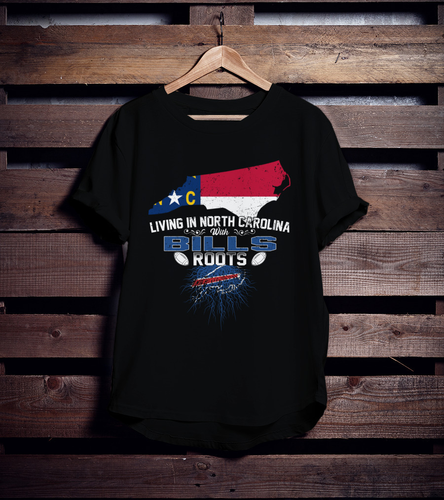 Living In North Carolina With Bills Roots Buffalo Football Heritage T-Shirt