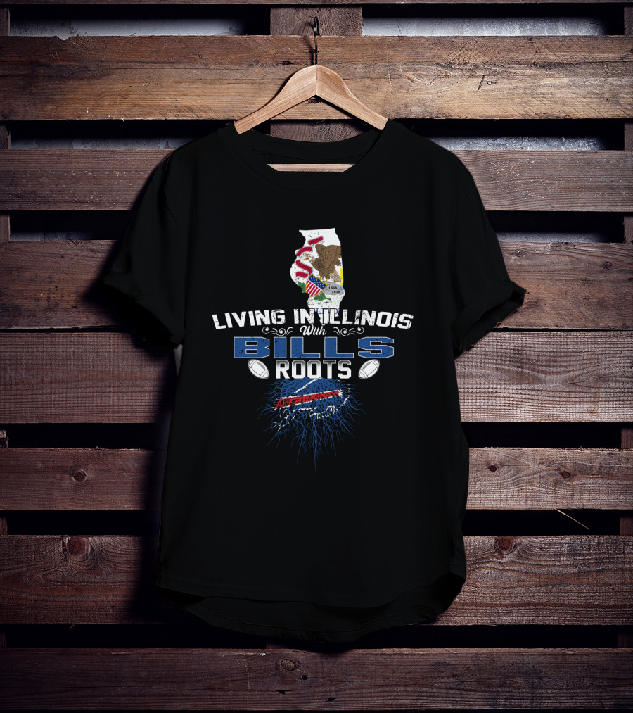 Living In Illinois With Bills Roots And Buffalo Football Passion T-Shirt