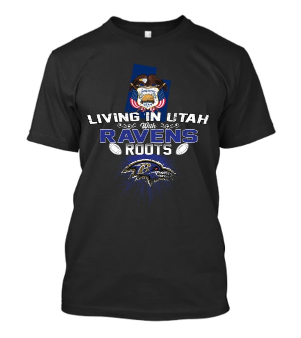 Living In Utah With Ravens Roots NFL Football Fanatic T-Shirt